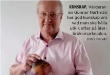  ?? FOTO: PRIVAT ?? KUNSKAP. Värderaren Gunnar Hartman har god kunskap om vad man ska hålla utkik efter på återbruksm­arknaden.