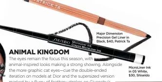  ?? ?? Major Dimension Precision Gel Liner in Black, $40, Patrick Ta
MicroLiner Ink in 05 White, $30, Shiseido