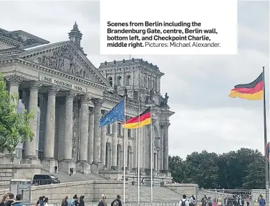  ?? Pictures: Michael Alexander. ?? Scenes from Berlin including the Brandenbur­g Gate, centre, Berlin wall, bottom left, and Checkpoint Charlie, middle right.