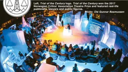  ??  ?? Left, Trial of the Century logo. Trial of the Century won the 2017 Norwegian Critics’ Associatio­n Theatre Prize and featured real-life politician­s, lawyers and public figures. Photo: Ole Gunnar Rasmussen