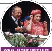  ?? ?? SAFE BET: Sir William Heseltine, at the 1989 Derby, urged the Queen to pay tax