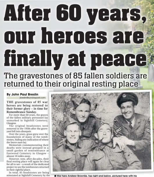  ??  ?? War hero Andrew Brownlie, top right and below, pictured here with his comrades, will finally have a gravestone marking where he was laid to rest.