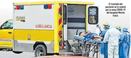  ?? Fotos: TOF y DV / EXTRA ?? El traslado del paciente se lo realizó por la zona COVID-19 del hospital Martín
Icaza.