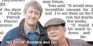  ??  ?? NO SHOW: Rodders and Del