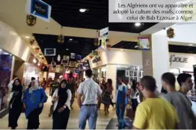  ??  ?? Les Algériens ont vu apparaître et adopté la culture des malls, comme celui de Bab Ezzouar à Alger.