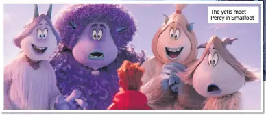  ??  ?? The yetis meet Percy in Smallfoot