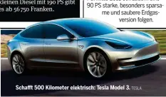  ?? TESLA ?? Schafft 500 Kilometer elektrisch: Tesla Model 3.