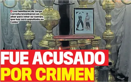  ?? ?? Los familiares de Jorge Carreño levantaron un altar para velar su cuerpo, que hoy será sepultado en Colón.