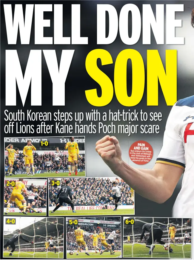  ??  ?? PAIN AND GAIN Son enjoys his treble in the rout of Millwall.. and Tottenham will need his goals in the absence of Kane