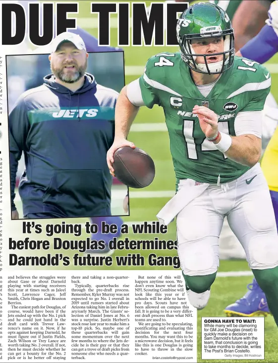  ?? Getty Images; Bill Kostroun ?? GONNA HAVE TO WAIT: While many will be clamoring for GM Joe Douglas (inset) to quickly make a decision on Sam Darnold’s future with the team, that conclusion is going to take months to decide, writes The Post’s Brian Costello.