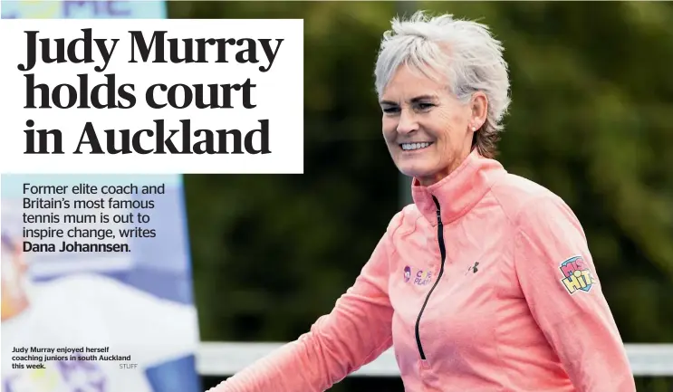  ?? STUFF ?? Judy Murray enjoyed herself coaching juniors in south Auckland this week.
