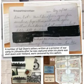  ??  ?? of war A number of Sgt Olsen’s letters written at a prisoner was Lithuania after he was captured when his plane camp in captors shot down over Holland, were censored by his