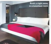  ??  ?? Book a night away in a luxurious room