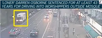  ??  ?? CCTV shows Darren Osborne driving a van through Lewisham hours before the north London attack