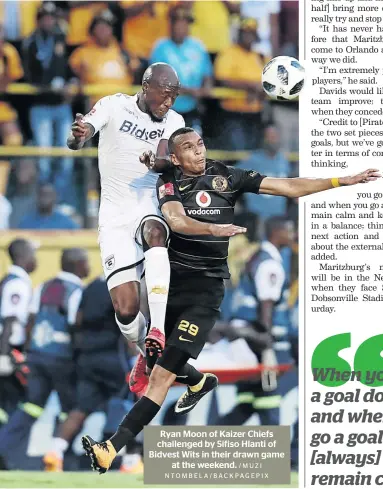  ?? / M UZ I NTOMBELA/BACKPAGEPI­X ?? Ryan Moon of Kaizer Chiefs challenged by Sifiso Hlanti of Bidvest Wits in their drawn game at the weekend.