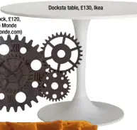  ??  ?? Cogwheel clock, £120, Maisons du Monde (maisonsdum­onde.com) Docksta table, £130, Ikea