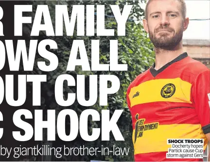 ?? Storm against Gers ?? SHOCK TROOPS Docherty hopes Partick cause Cup