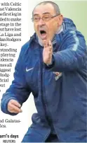  ?? REUTERS ?? Chelsea manager Sarri’s days could be numbered.