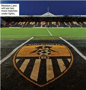  ?? ?? Meadow Lane will see two more matches under lights.