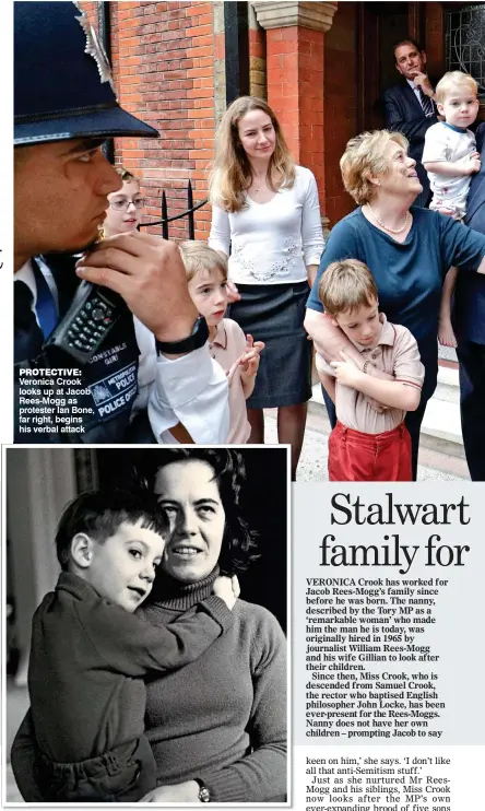  ??  ?? PROTECTIVE: Veronica Crook looks up at Jacob Rees-Mogg as protester Ian Bone, far right, begins his verbal attack The nanny cuddles Jacob, then aged four, in 1973 CLOSE BOND: