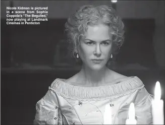  ??  ?? Nicole Kidman is pictured in a scene from Sophia Coppola’s “The Beguiled,” now playing at Landmark Cinemas in Penticton