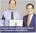  ??  ?? Timothy Fairless (left) is given award by Telemundo’s Allan Villafana.