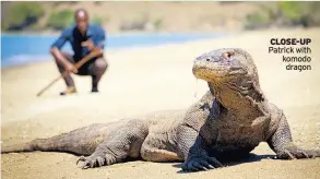  ??  ?? CLOSE-UP Patrick with komodo dragon