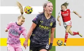  ?? ?? From left: Everton's Aggie Beever-Jones, Aston Villa's Jordan Nobbs and Leah Williamson of Arsenal. Composite: Guardian Pictures