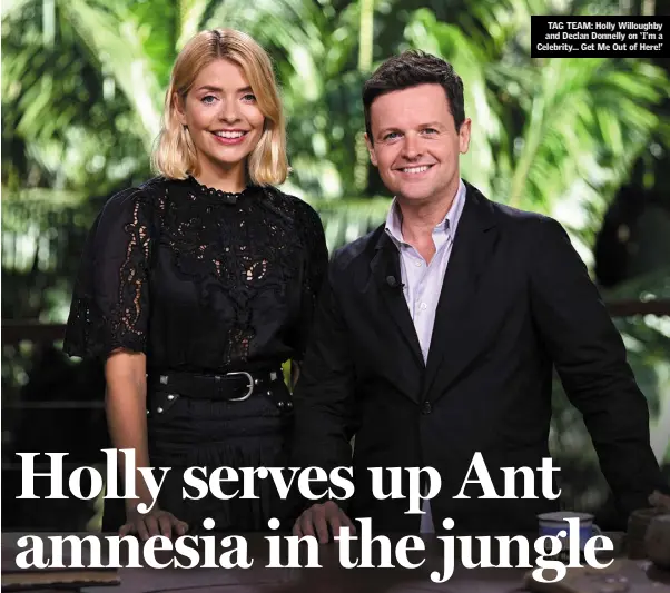  ??  ?? TAG TEAM: Holly Willoughby and Declan Donnelly on ‘I’m a Celebrity... Get Me Out of Here!’