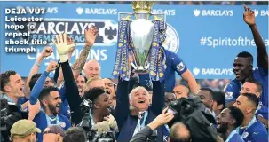  ??  ?? DEJA VU? Leicester hope to repeat shock title triumph