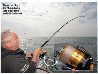  ??  ?? The writer plays a big hound on a soft-tipped rod and 5000-size reel