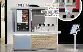  ??  ?? Sweet tweet: A Truebird micro-cafe in the United States