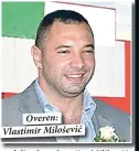  ??  ?? Overen: Vlastimir Milošević