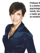  ??  ?? Professor Byron is a chartered clinical psychologi­st. Each month, she counsels a reader going through an emotional crisis