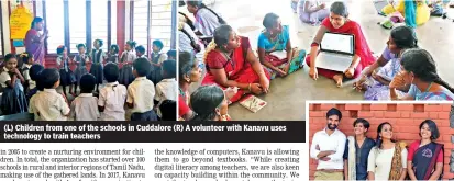  ??  ?? (L) Children from one of the schools in Cuddalore (R) A volunteer with Kanavu uses technology to train teachers Founding members of Kanavu