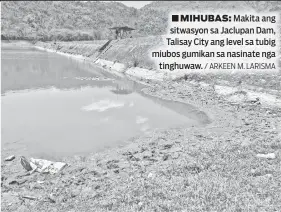  ?? / ARKEEN M. LARISMA ?? MIHUBAS: Makita ang sitwasyon sa Jaclupan Dam, Talisay City ang level sa tubig miubos gumikan sa nasinate nga tinghuwaw.