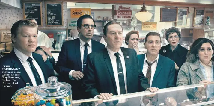  ?? Netf lix ?? “THE IRISHMAN” features Jesse Plemons, left, Ray Romano, Robert De Niro and Al Pacino.