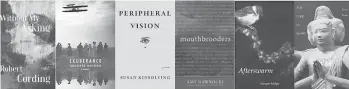  ??  ?? Connecticu­t Book Awards 2020 poetry finalists are“Without My Asking”by Robert Cording;“Exuberance”by Dolores Hayden; “Peripheral Vision”by Susan Kinsolving;“mouthbrood­ers”by Amy Nawrocki;“Afterswarm”by Margot Schilpp; and“The Fire in Hand”by Karen Torop.