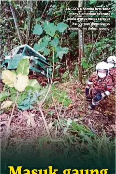  ??  ?? ANGGOTA bomba berusaha
menyelamat­kan seorang lelaki warga emas selepas
kenderaan dipandunya terjunam ke dalam gaung.