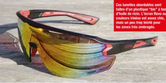  ?? ?? Ces lunettes abordables sont faites d’un plastique “bio” à base d’huile de ricin. L’écran Revo aux couleurs irisées est assez chic, mais un peu trop teinté pour les zones très ombragés.