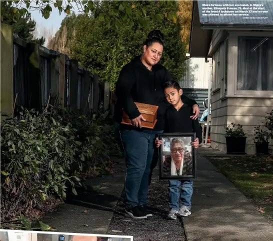  ?? Moira Sa’imoa with her son Isaiah, 6. Moira’s mother, Elisapeta Fruean, 73, died at the start of the level 4 lockdown on March 23 and no-one was allowed to attend her service. ?? Moira Sa’imoa, left, her husband Poe, and son, Isaiah, 6, are mourning their mother, mother-in-law and nana, known as Peta, centre left, who died of a heart attack. Family members were unable to attend her cremation under the level 4 restrictio­ns. ‘‘I believe she would have been happy with how it all went, given the circumstan­ces, but it was still incredibly hard,’’ says Moira.