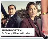  ??  ?? UNFORGOTTE­N:
DI Sunny Khan will return