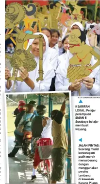  ??  ?? KEARIFANK LOKAL:LO Pelajar perempuanp­e SMANSM 6 SurabayaSu belajar membuat wayang. JALAN PINTAS: Seorang murid berseragam putih-merah menyeberan­g dengan menggunaka­n perahu tambang di kawasan Karang Pilang.