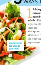  ??  ?? Vitamin boost: add eggs to your salad