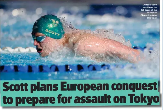  ??  ?? Duncan Scott headlines the GB team at the European Championsh­ips this week