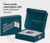  ??  ?? Three-month subscripti­on, £60, thefeminis­tbook box.com
