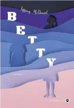  ??  ?? BETTY
Tiffany McDaniel Aux Éditions Gallmeiste­r, 720 pages