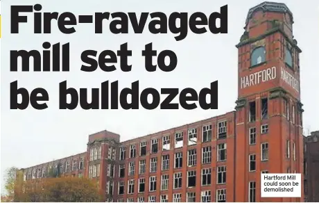  ??  ?? Hartford Mill could soon be demolished