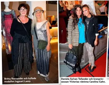  ??  ?? Britta Rossander och hyllade modellen Ingmari Lamy. Daniela Sylvan Tellander och kronprinse­ssan Victorias väninna Carolina Gahn.