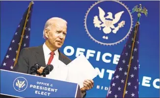  ?? PRESIDENT-ELECT Andrew Harnik Associated Press ?? Joe Biden says he will announce his Treasury pick soon. Let’s hope he looked beyond the usual gang who shuttle back and forth between Wall Street and top jobs in Washington.